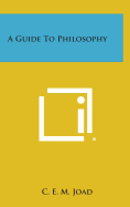 A Guide to Philosophy - Joad, C E M