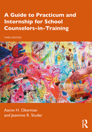 A Guide to Practicum and Internship for School Counselors-In-Training