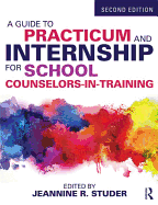 A Guide to Practicum and Internship for School Counselors-In-Training