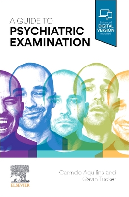 A Guide to Psychiatric Examination - Aquilina, Carmelo, MD, FRCPsych (Editor), and Tucker, Gavin, MSc (Editor)