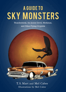 A Guide to Sky Monsters: Thunderbirds, the Jersey Devil, Mothman, and Other Flying Cryptids