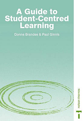A Guide to Student-Centred Learning - Brandes, Donna, and Glinnis, Paul, and Ginnis, Paul