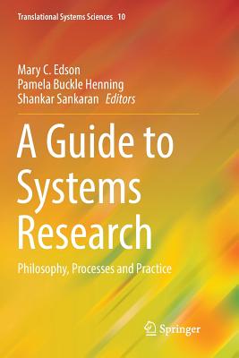 A Guide to Systems Research: Philosophy, Processes and Practice - Edson, Mary C. (Editor), and Buckle Henning, Pamela (Editor), and Sankaran, Shankar (Editor)