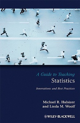 A Guide to Teaching Statistics: Innovations and Best Practices - Hulsizer, Michael R, and Woolf, Linda M