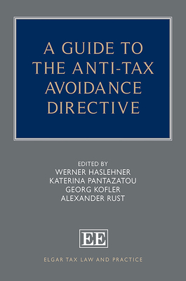 A Guide to the Anti-Tax Avoidance Directive - Haslehner, Werner (Editor), and Pantazatou, Katerina (Editor), and Kofler, Georg (Editor)