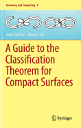 A Guide to the Classification Theorem for Compact Surfaces