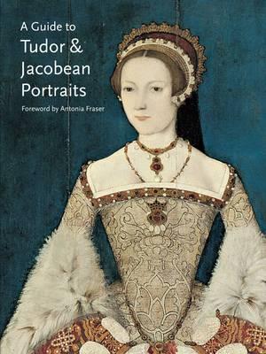A Guide to Tudor & Jacobean Portraits - Cooper, Tarnya