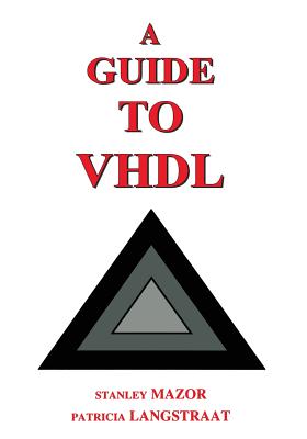 A Guide to VHDL - Mazor, Stanley, and Langstraat, Patricia