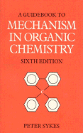 A Guidebook to Mechanism in Organic Chemistry