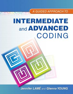 A Guided Approach to Intermediate and Advanced Coding - Lam�, Jennifer, and Young, Glenna