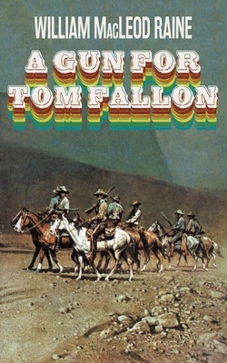 A Gun for Tom Fallon - Raine, William MacLeod