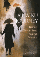 A Haiku Journey: Bashos Narrow Road to a Far Province