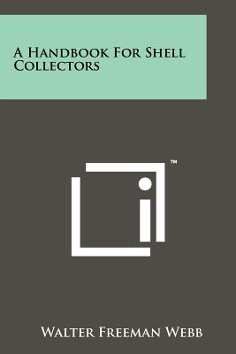 A Handbook For Shell Collectors - Webb, Walter Freeman