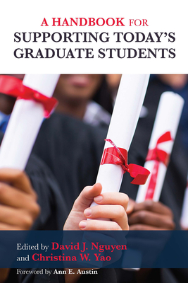 A Handbook for Supporting Today's Graduate Students - Nguyen, David J (Editor), and Yao, Christina W (Editor)