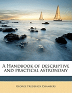 A Handbook of descriptive and practical astronomy
