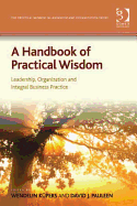 A Handbook of Practical Wisdom: Leadership, Organization and Integral Business Practice