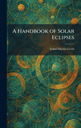 A Handbook of Solar Eclipses