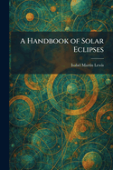 A handbook of solar eclipses