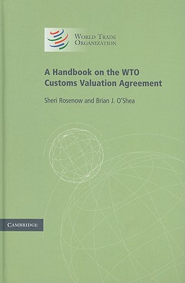 A Handbook on the WTO Customs Valuation Agreement - Rosenow, Sheri, and O'Shea, Brian J.