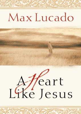 A Heart Like Jesus - Lucado, Max