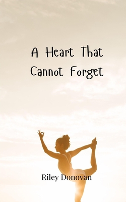 A Heart That Cannot Forget - Donovan, Riley