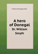 A Hero of Donegal Dr. William Smyth