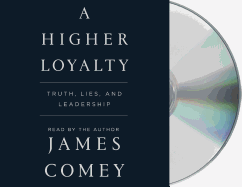 A Higher Loyalty: Truth, Lies, and Leadership