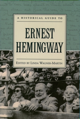 A Historical Guide to Ernest Hemingway - Wagner-Martin, Linda Prof (Editor)