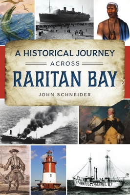 A Historical Journey Across Raritan Bay - Schneider, John R