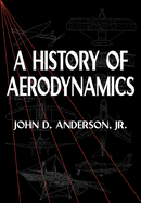 A History of Aerodynamics: And Its Impact on Flying Machines