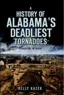 A History of Alabama's Deadliest Tornadoes: Disaster in Dixie