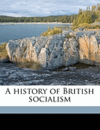 A History of British Socialism; Volume 1