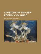 A History of English Poetry (Volume 5)