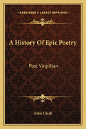 A History of Epic Poetry: Post Virgillian