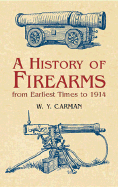 A History of Firearms: From Earliest Times to 1914