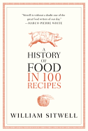 A History of Food in 100 Recipes