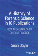 A History of Forensic Science in 10 Publications: How They Established Current Practice