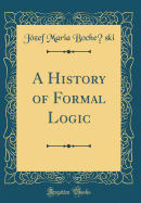A History of Formal Logic (Classic Reprint)
