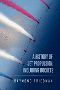 A History of Jet Propulsion, Including Rockets
