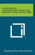 A History of Luminescence: From the Earliest Times Until 1900