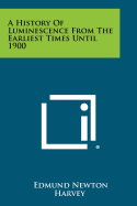 A History Of Luminescence From The Earliest Times Until 1900