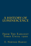 A History of Luminescence: From the Earliest Times Until 1900