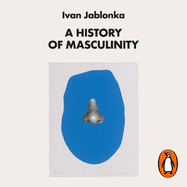 A History of Masculinity: From Patriarchy to Gender Justice