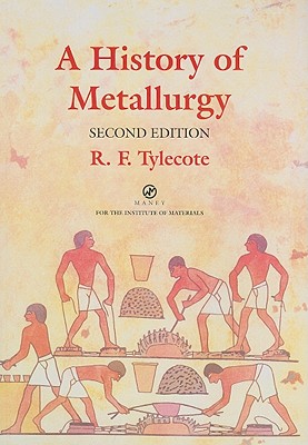 A History of Metallurgy - Tylecote, R F