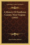 A History of Pendleton County, West Virginia (1910)