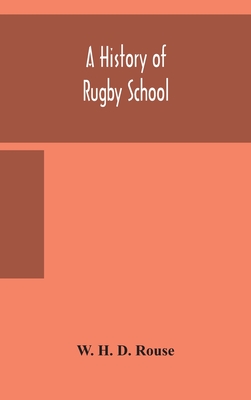A History Of Rugby School - W H D Rouse
