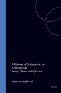 A History of Science in the Netherlands: Survey, Themes and Reference