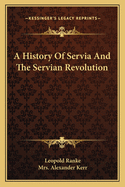 A History Of Servia And The Servian Revolution