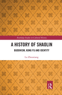 A History of Shaolin: Buddhism, Kung Fu and Identity