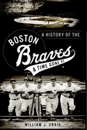 A History of the Boston Braves: A Time Gone by